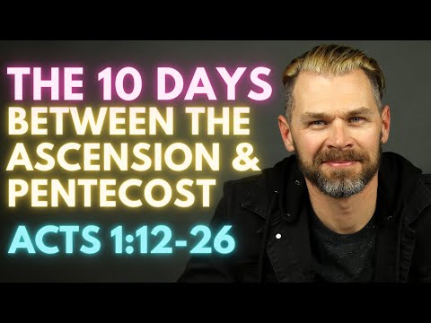 The 10 Days Between the Ascension and Pentecost | ACTS 1:12-26