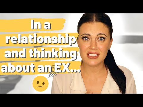 In a RELATIONSHIP and thinking about an EX?! Why you still think about/have