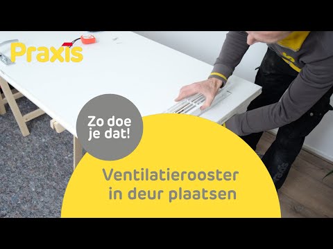 Ventilatierooster in je deur plaatsen | Stappenplan Praxis