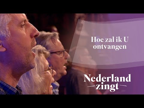 Hoe zal ik U ontvangen - Nederland Zingt