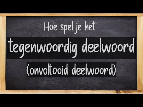 Hoe spel je het tegenwoordig deelwoord (onvoltooid deelwoord)? Wat is het tegenwoordig deelwoord?